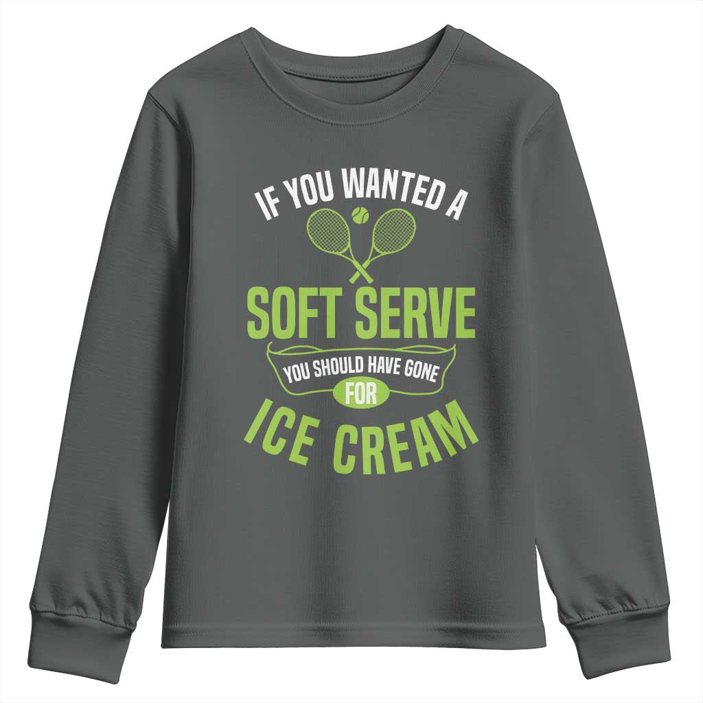 If You Wanted Soft Serve Gone For Ice Cream Youth Sweatshirt Funny Tennis Player Gift TS12 Dark Heather Print Your Wear