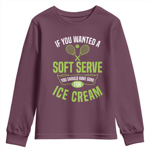 If You Wanted Soft Serve Gone For Ice Cream Youth Sweatshirt Funny Tennis Player Gift TS12 Maroon Print Your Wear