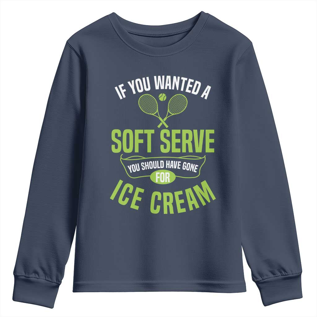 If You Wanted Soft Serve Gone For Ice Cream Youth Sweatshirt Funny Tennis Player Gift TS12 Navy Print Your Wear
