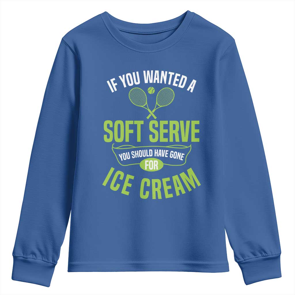 If You Wanted Soft Serve Gone For Ice Cream Youth Sweatshirt Funny Tennis Player Gift TS12 Royal Blue Print Your Wear