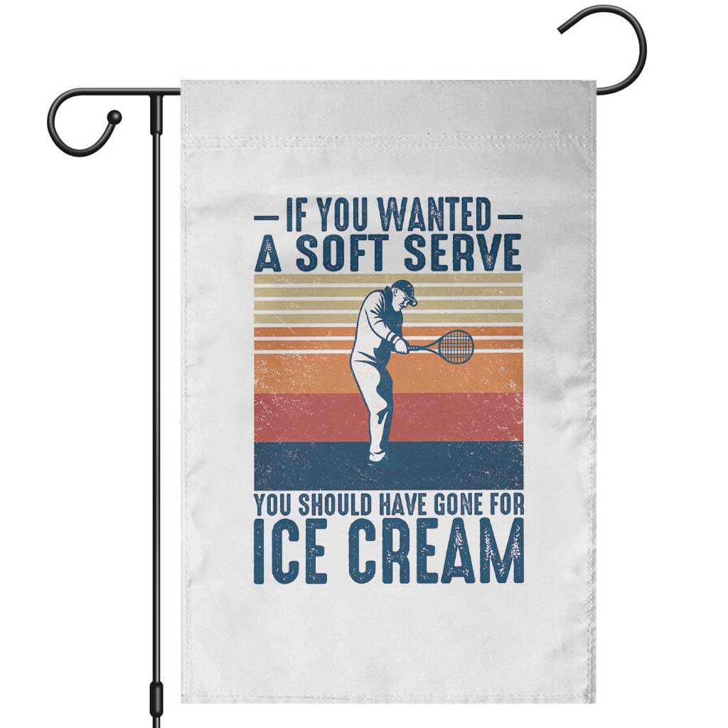 Retro Tennis Player Gift Garden Flag If You Wanted Soft Serve Gone For Ice Cream TS12 White Print Your Wear
