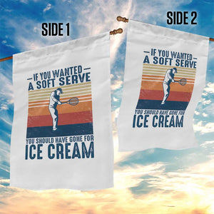 Retro Tennis Player Gift Garden Flag If You Wanted Soft Serve Gone For Ice Cream TS12 Print Your Wear