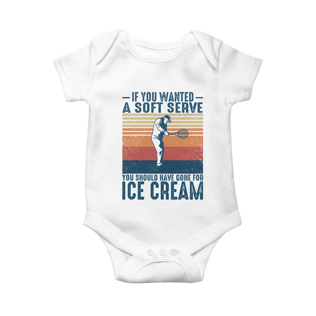 Retro Tennis Player Gift Baby Onesie If You Wanted Soft Serve Gone For Ice Cream TS12 White Print Your Wear