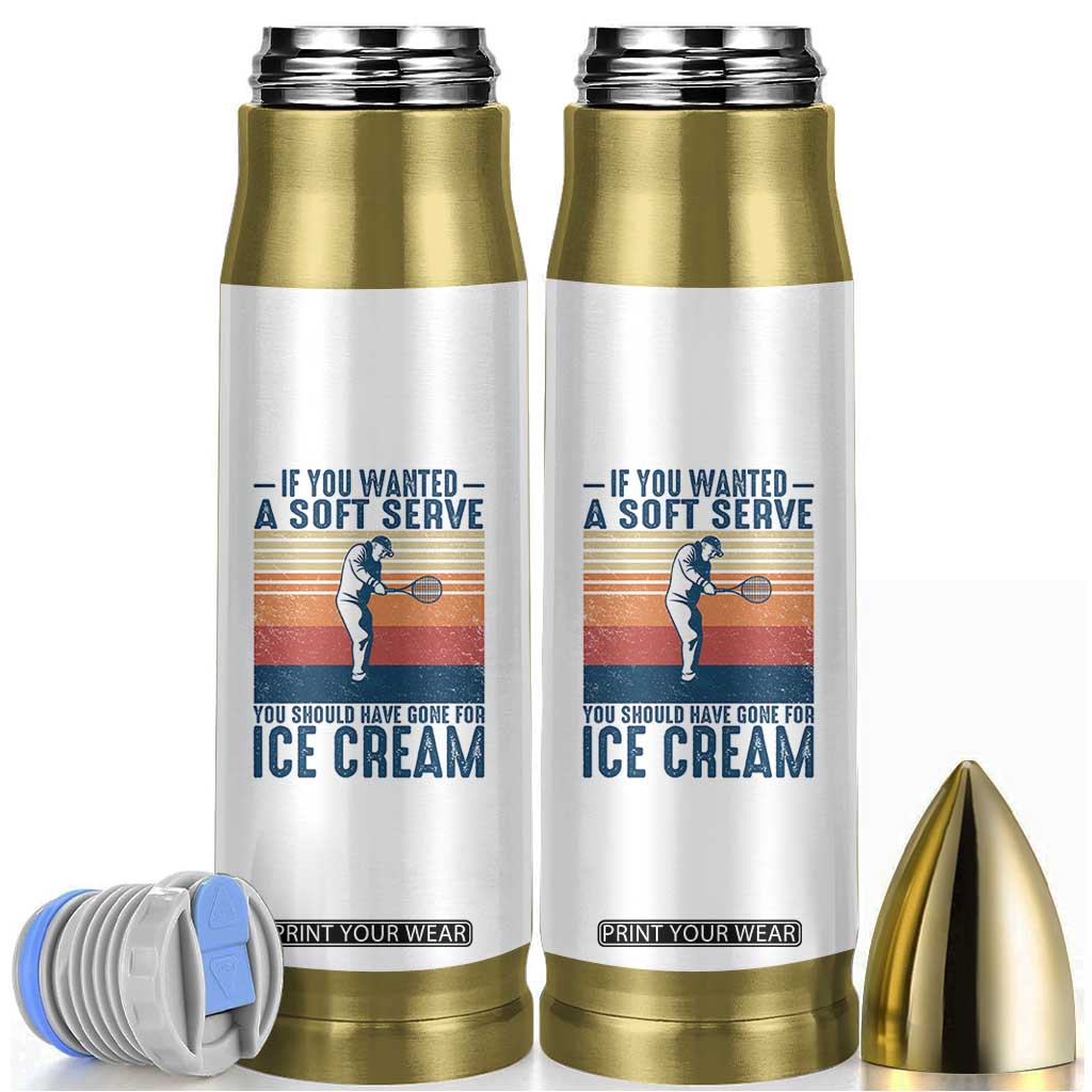 Retro Tennis Player Gift Bullet Tumbler If You Wanted Soft Serve Gone For Ice Cream TS12 White Print Your Wear