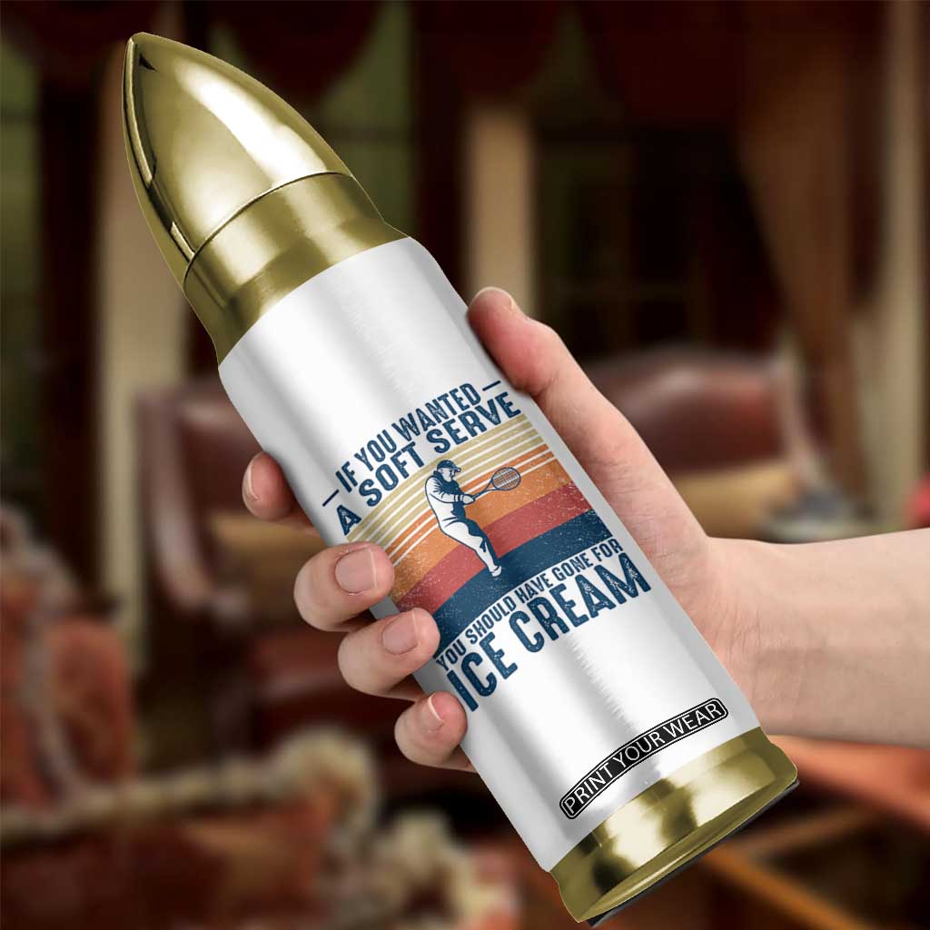 Retro Tennis Player Gift Bullet Tumbler If You Wanted Soft Serve Gone For Ice Cream TS12 Print Your Wear