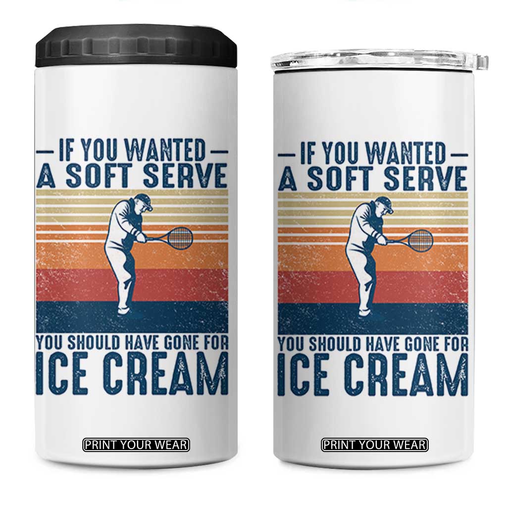 Retro Tennis Player Gift 4 in 1 Can Cooler Tumbler If You Wanted Soft Serve Gone For Ice Cream TS12 One Size: 16 oz White Print Your Wear