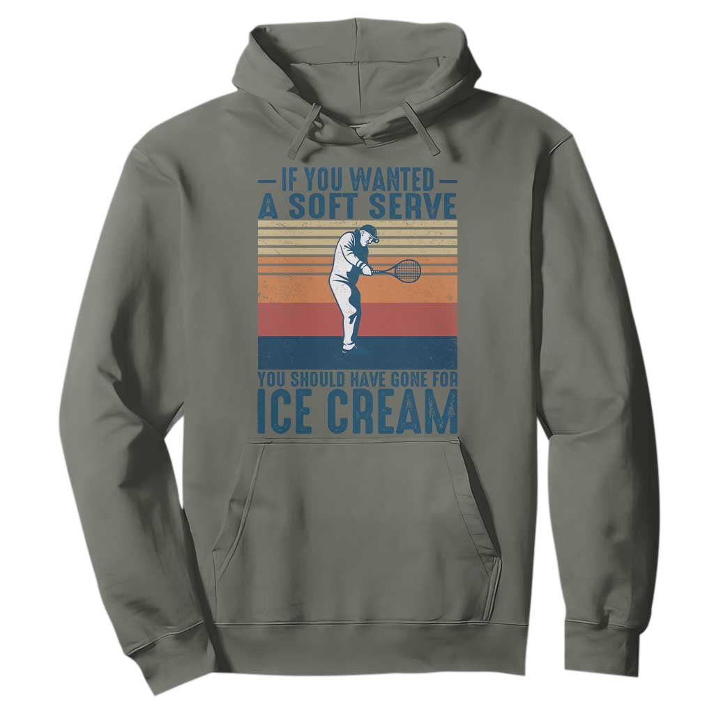Retro Tennis Player Gift Hoodie If You Wanted Soft Serve Gone For Ice Cream TS12 Military Green Print Your Wear