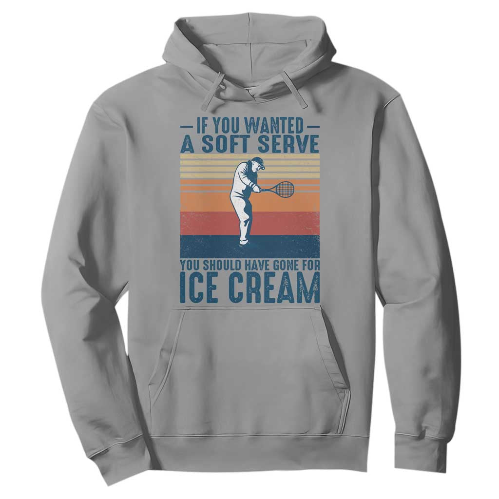 Retro Tennis Player Gift Hoodie If You Wanted Soft Serve Gone For Ice Cream TS12 Sport Gray Print Your Wear