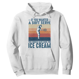 Retro Tennis Player Gift Hoodie If You Wanted Soft Serve Gone For Ice Cream TS12 White Print Your Wear