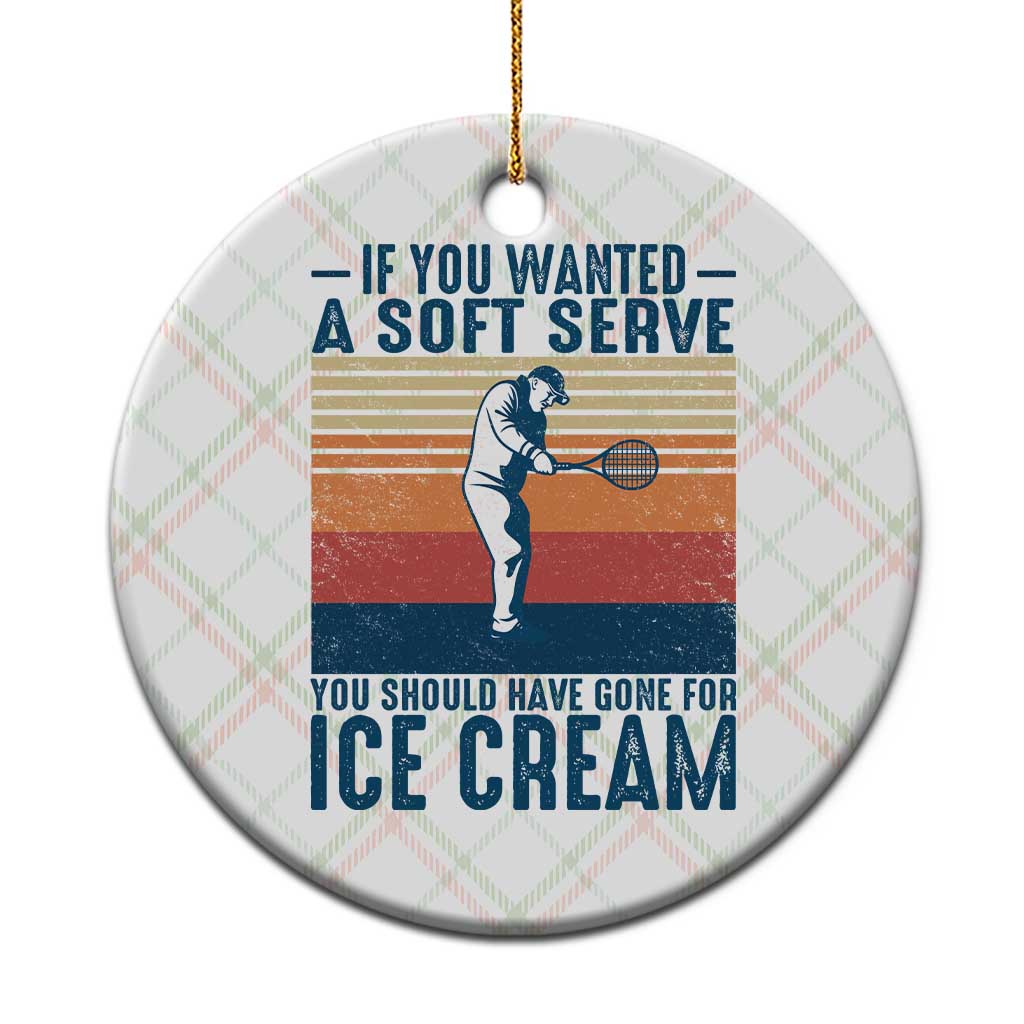 Retro Tennis Player Gift Ceramic Ornament If You Wanted Soft Serve Gone For Ice Cream TS12 1pc Christmas Plaid Print Your Wear