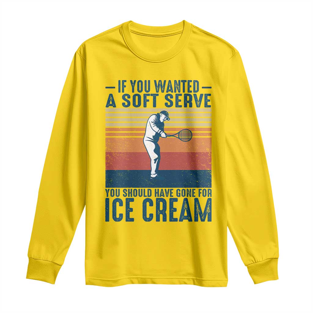 Retro Tennis Player Gift Long Sleeve Shirt If You Wanted Soft Serve Gone For Ice Cream TS12 Daisy Print Your Wear