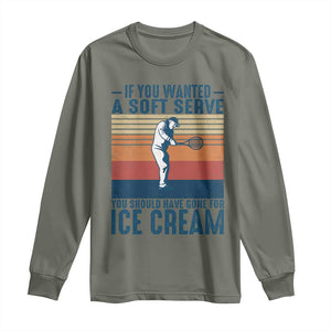 Retro Tennis Player Gift Long Sleeve Shirt If You Wanted Soft Serve Gone For Ice Cream TS12 Military Green Print Your Wear