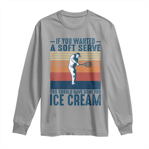 Retro Tennis Player Gift Long Sleeve Shirt If You Wanted Soft Serve Gone For Ice Cream TS12 Sport Gray Print Your Wear