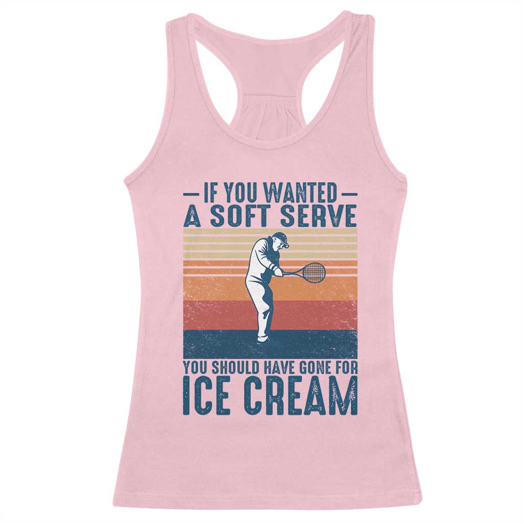 Retro Tennis Player Gift Racerback Tank Top If You Wanted Soft Serve Gone For Ice Cream TS12 Light Pink Print Your Wear