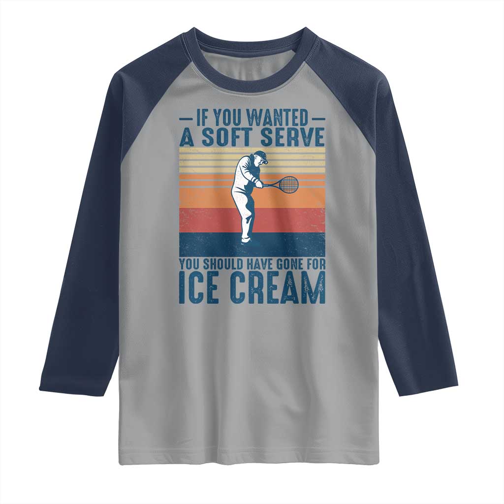 Retro Tennis Player Gift Raglan Shirt If You Wanted Soft Serve Gone For Ice Cream TS12 Sport Gray Navy Print Your Wear