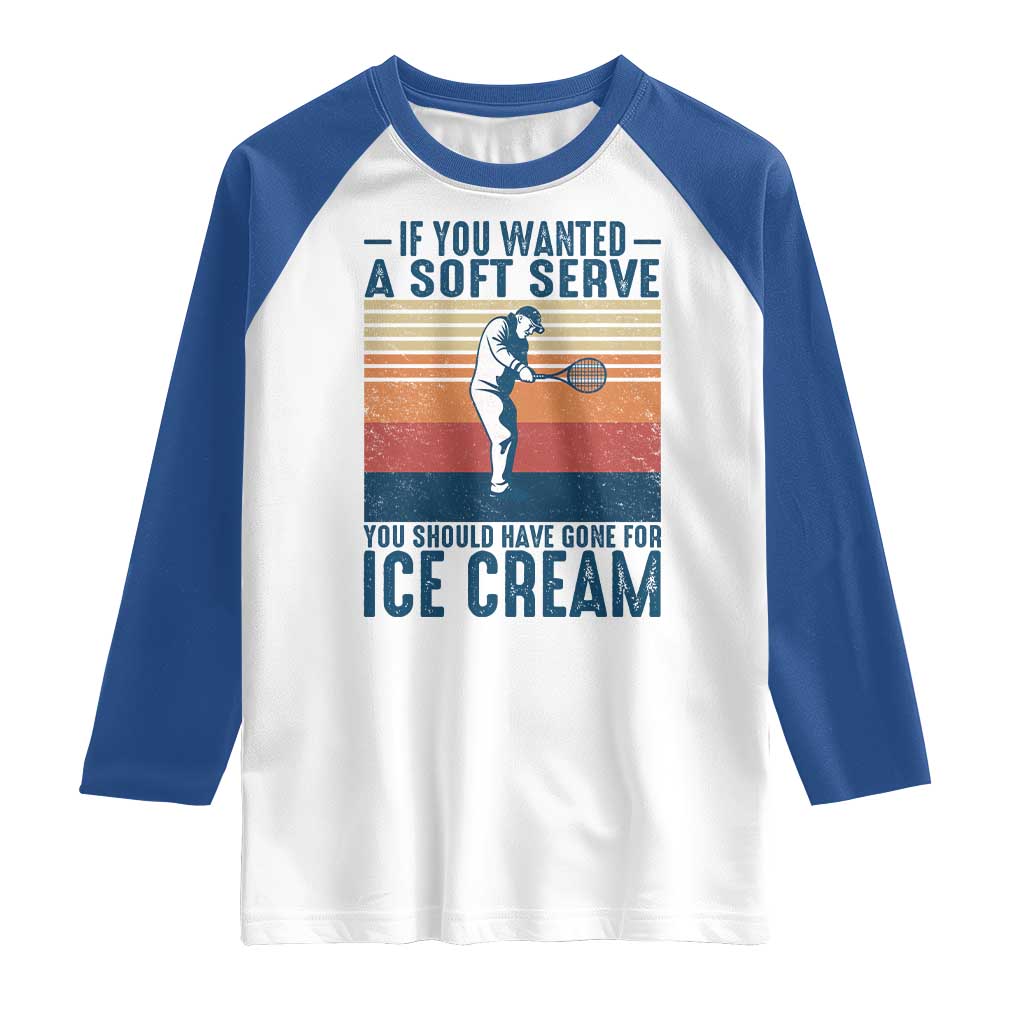 Retro Tennis Player Gift Raglan Shirt If You Wanted Soft Serve Gone For Ice Cream TS12 White Royal Print Your Wear