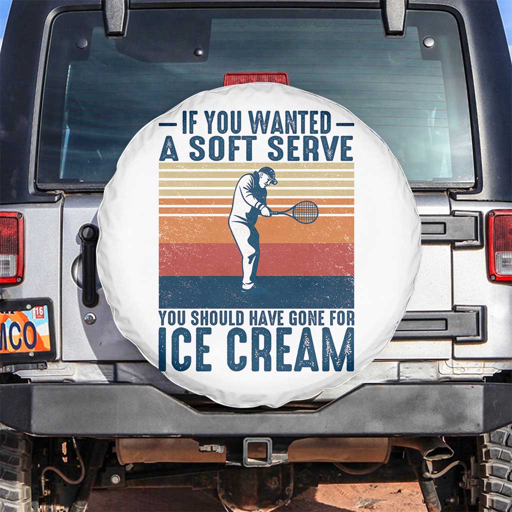 Retro Tennis Player Gift Spare Tire Cover If You Wanted Soft Serve Gone For Ice Cream TS12 No hole White Print Your Wear