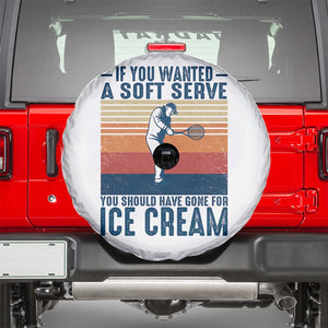 Retro Tennis Player Gift Spare Tire Cover If You Wanted Soft Serve Gone For Ice Cream TS12 White Print Your Wear