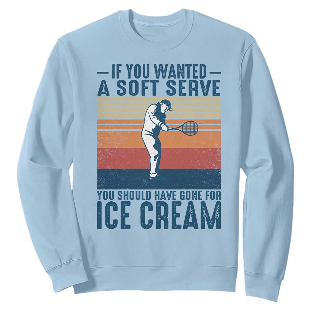 Retro Tennis Player Gift Sweatshirt If You Wanted Soft Serve Gone For Ice Cream TS12 Light Blue Print Your Wear