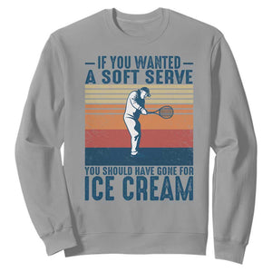 Retro Tennis Player Gift Sweatshirt If You Wanted Soft Serve Gone For Ice Cream TS12 Sport Gray Print Your Wear