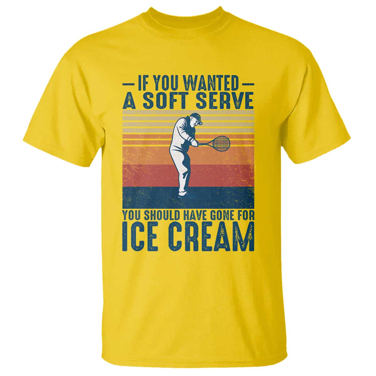 Retro Tennis Player Gift T Shirt If You Wanted Soft Serve Gone For Ice Cream TS12 Daisy Print Your Wear