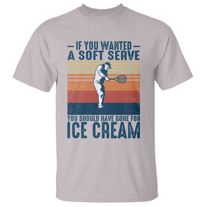 Retro Tennis Player Gift T Shirt If You Wanted Soft Serve Gone For Ice Cream TS12 Ice Gray Print Your Wear