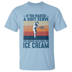 Retro Tennis Player Gift T Shirt If You Wanted Soft Serve Gone For Ice Cream TS12 Light Blue Print Your Wear