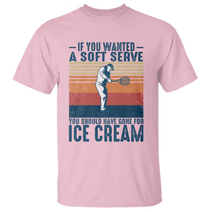 Retro Tennis Player Gift T Shirt If You Wanted Soft Serve Gone For Ice Cream TS12 Light Pink Print Your Wear