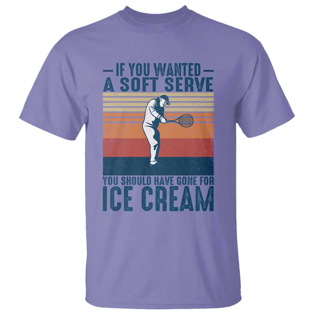 Retro Tennis Player Gift T Shirt If You Wanted Soft Serve Gone For Ice Cream TS12 Violet Print Your Wear