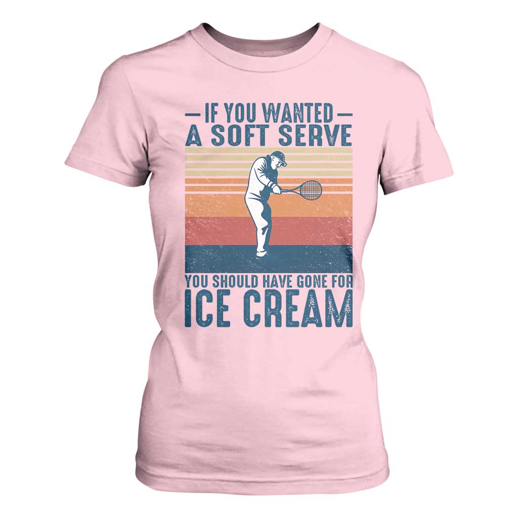 Retro Tennis Player Gift T Shirt For Women If You Wanted Soft Serve Gone For Ice Cream TS12 Light Pink Print Your Wear