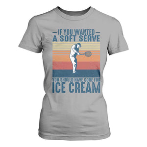 Retro Tennis Player Gift T Shirt For Women If You Wanted Soft Serve Gone For Ice Cream TS12 Sport Gray Print Your Wear