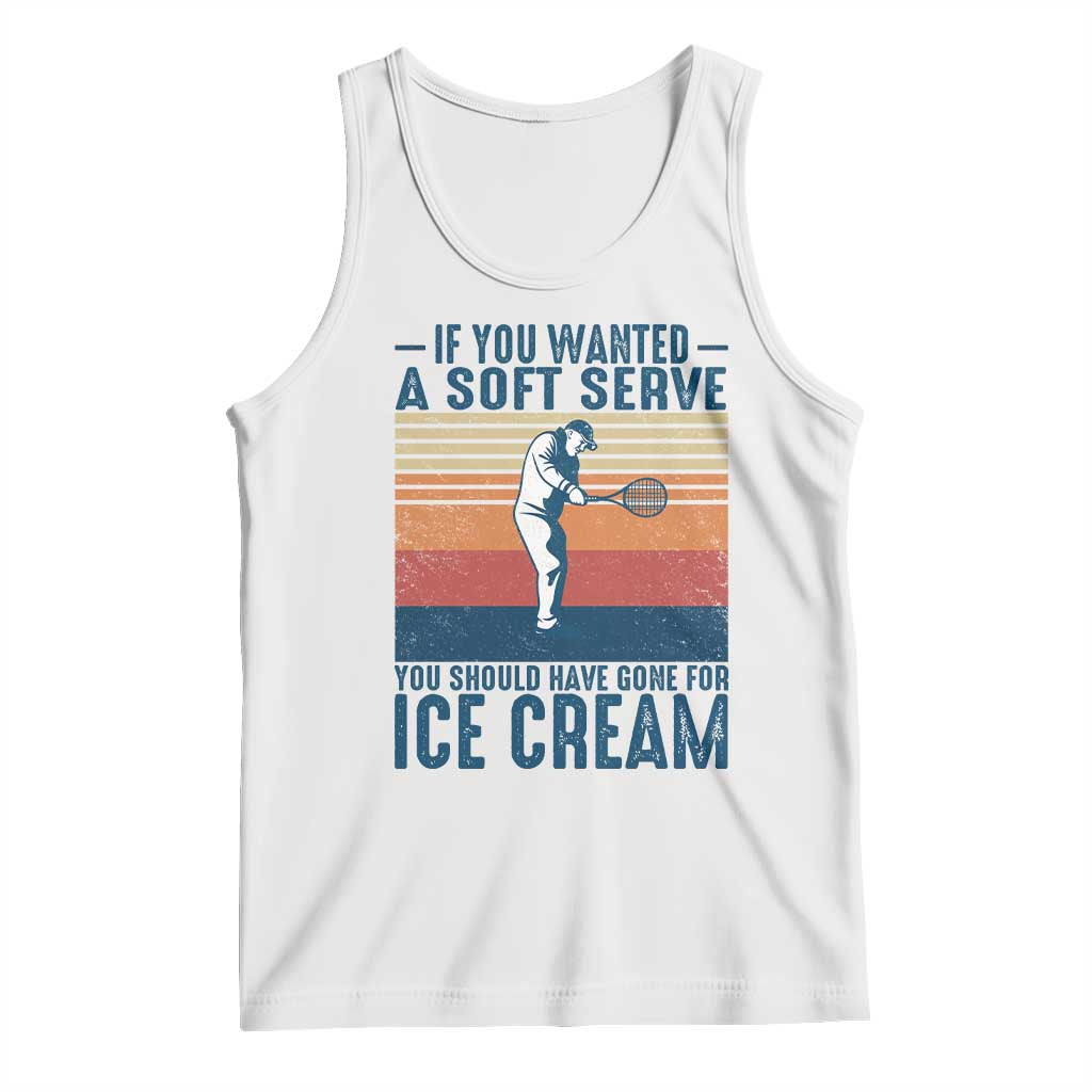 Retro Tennis Player Gift Tank Top If You Wanted Soft Serve Gone For Ice Cream TS12 White Print Your Wear