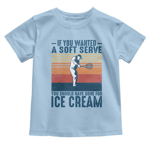 Retro Tennis Player Gift Toddler T Shirt If You Wanted Soft Serve Gone For Ice Cream TS12 Light Blue Print Your Wear
