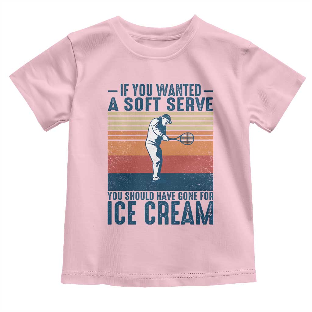 Retro Tennis Player Gift Toddler T Shirt If You Wanted Soft Serve Gone For Ice Cream TS12 Light Pink Print Your Wear