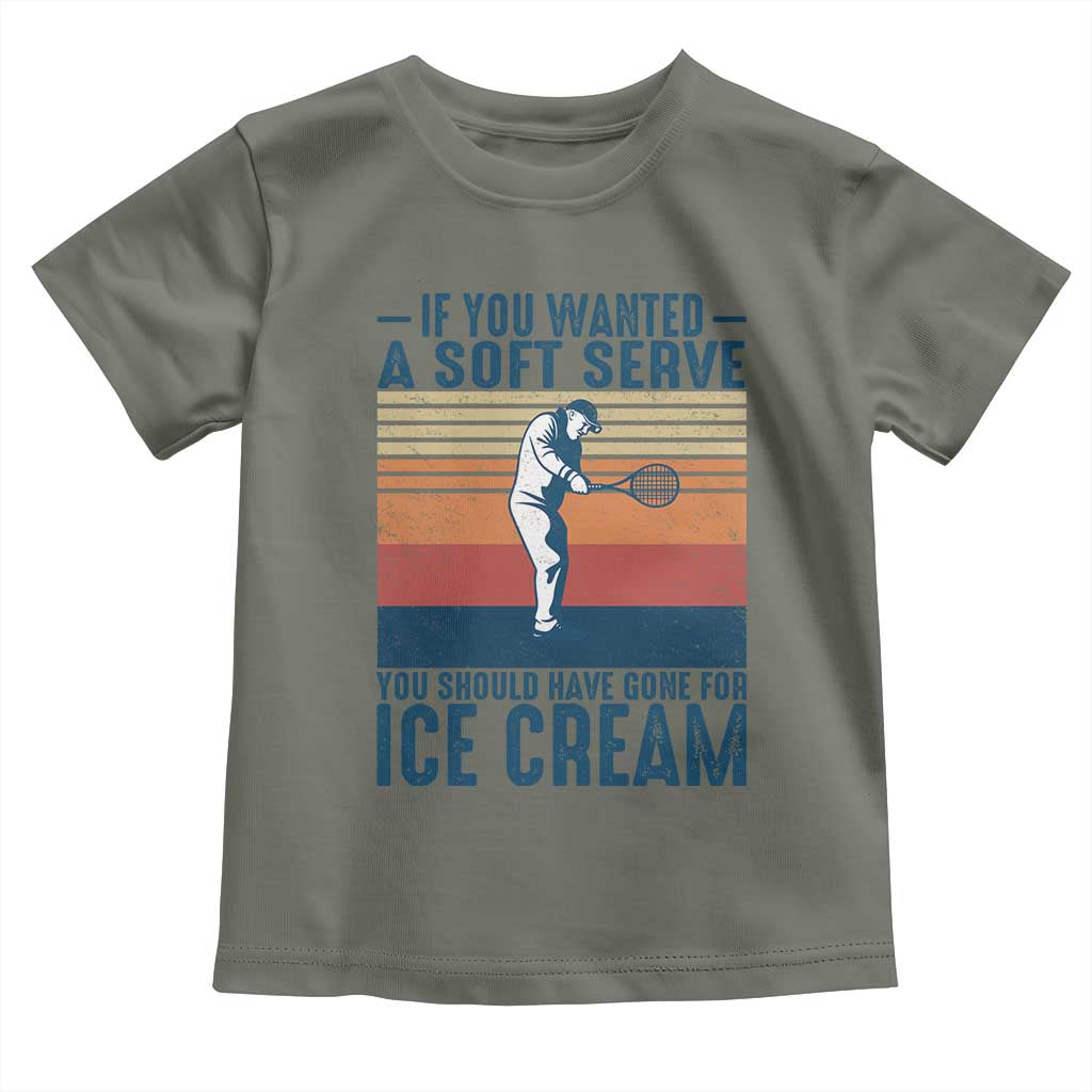 Retro Tennis Player Gift Toddler T Shirt If You Wanted Soft Serve Gone For Ice Cream TS12 Military Green Print Your Wear