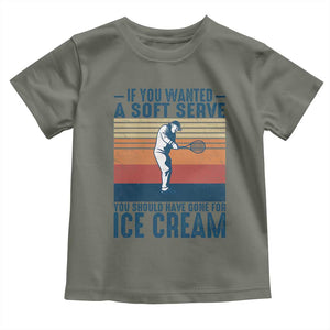 Retro Tennis Player Gift Toddler T Shirt If You Wanted Soft Serve Gone For Ice Cream TS12 Military Green Print Your Wear