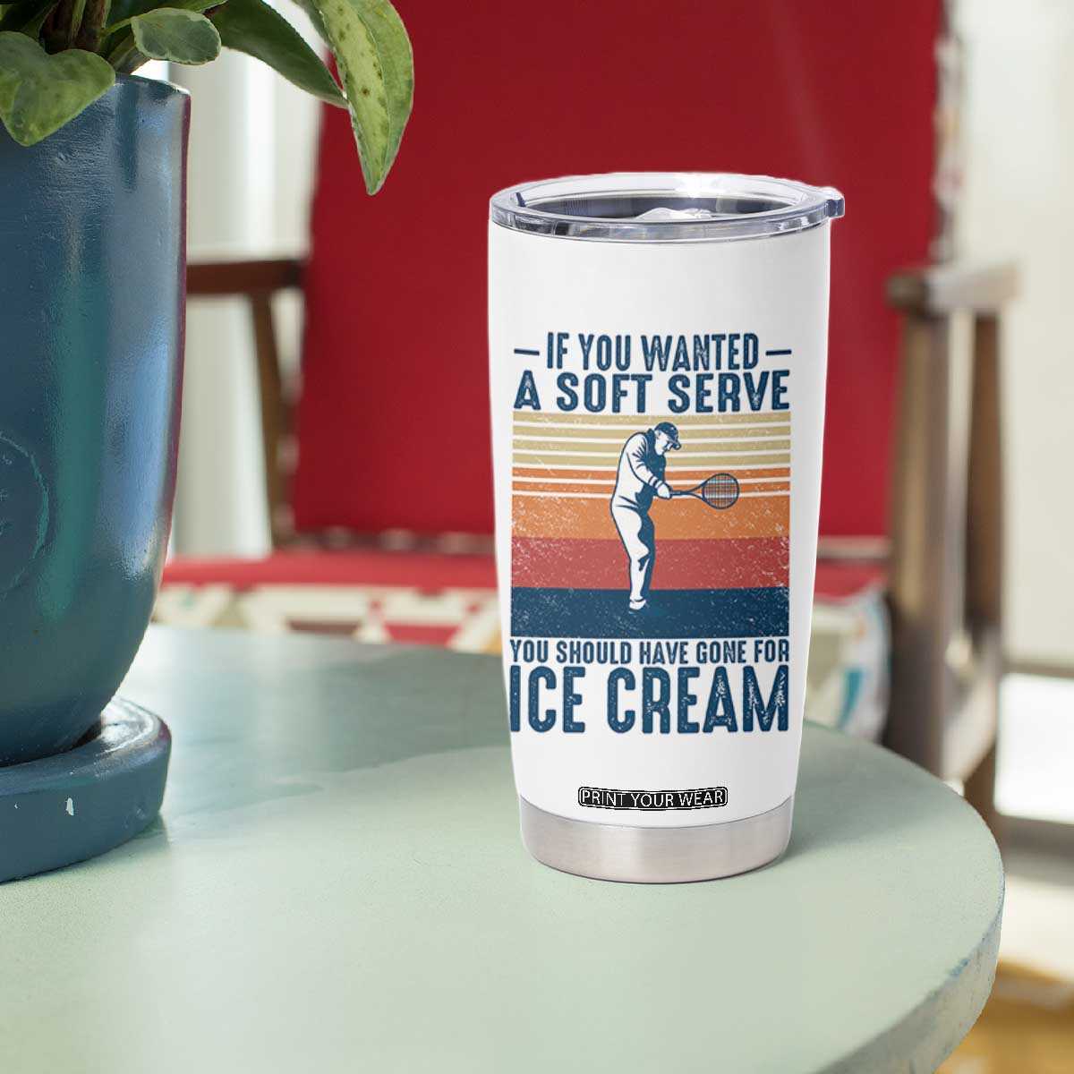 Retro Tennis Player Gift Tumbler Cup If You Wanted Soft Serve Gone For Ice Cream TS12 Print Your Wear