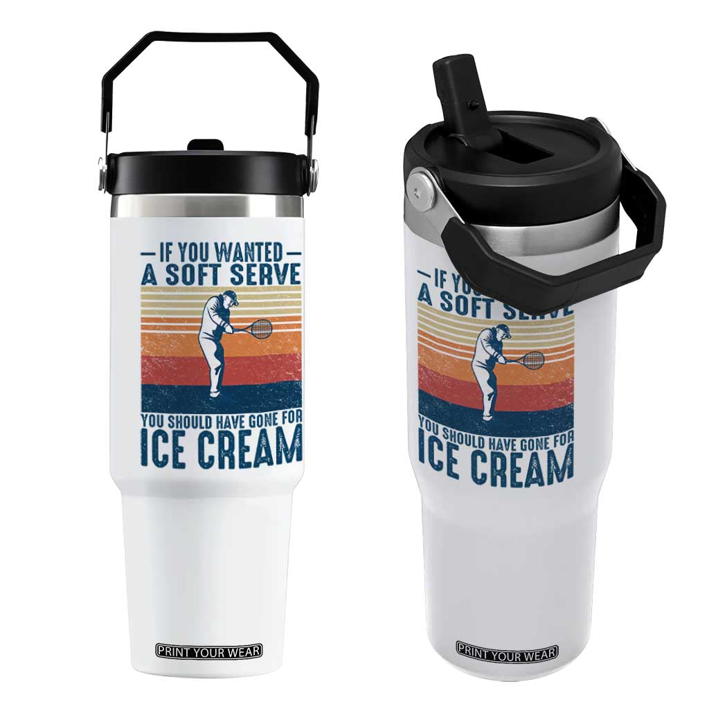Retro Tennis Player Gift Flip Straw Tumbler If You Wanted Soft Serve Gone For Ice Cream TS12 One Size: 30 oz White Print Your Wear