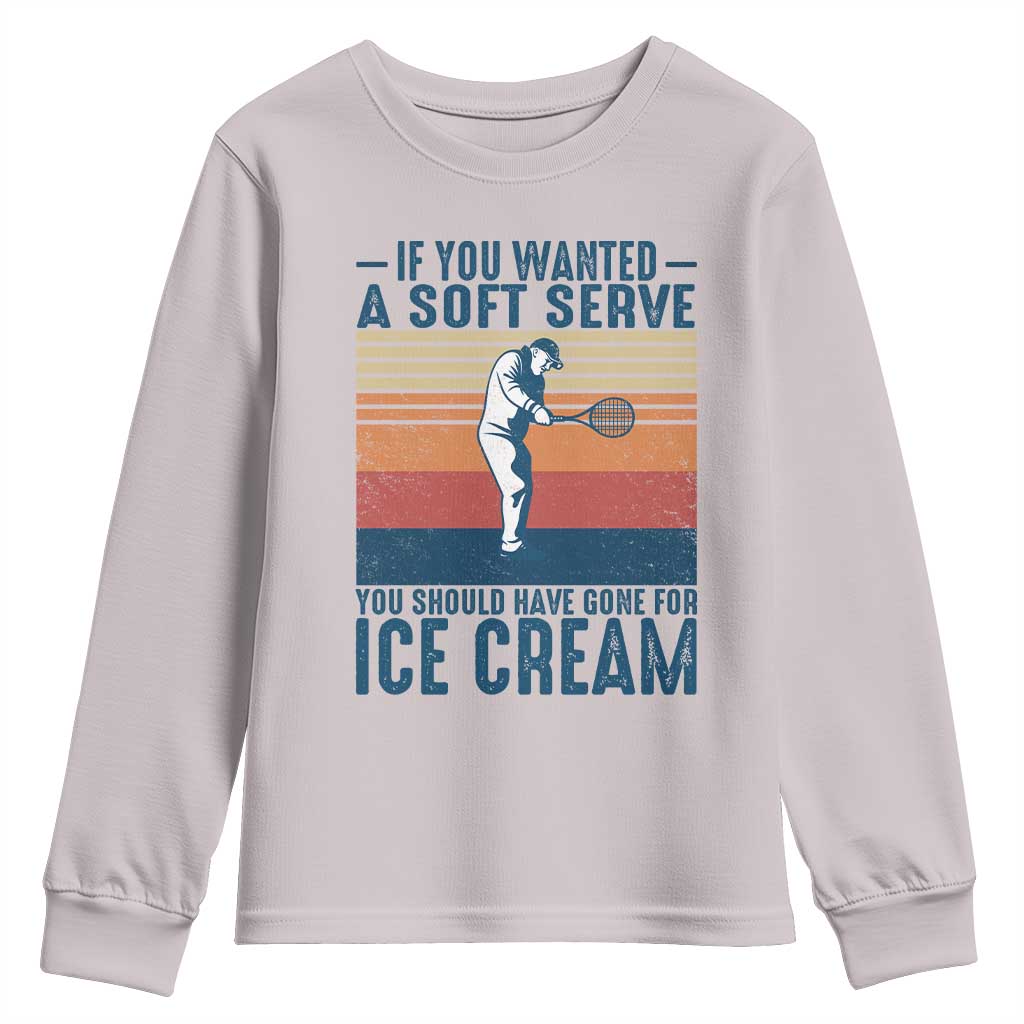 Retro Tennis Player Gift Youth Sweatshirt If You Wanted Soft Serve Gone For Ice Cream TS12 Ice Gray Print Your Wear