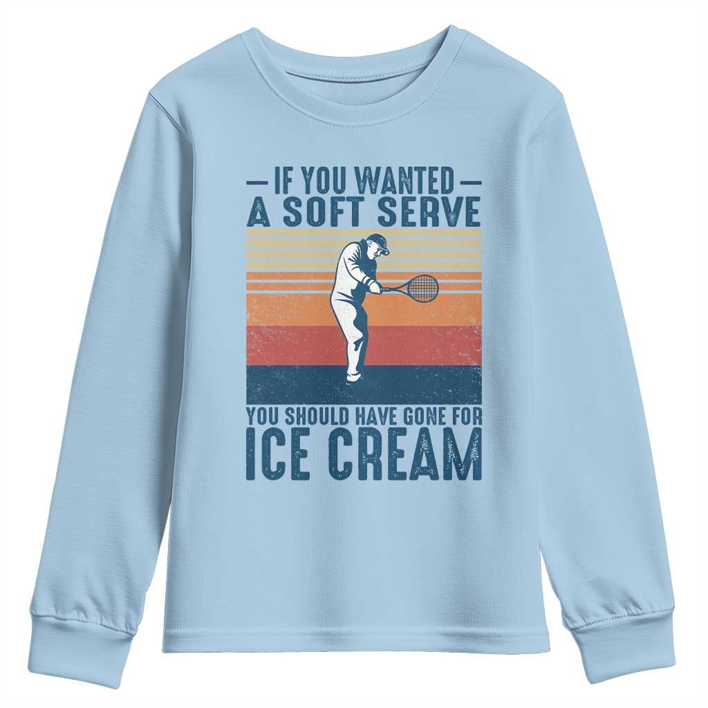 Retro Tennis Player Gift Youth Sweatshirt If You Wanted Soft Serve Gone For Ice Cream TS12 Light Blue Print Your Wear