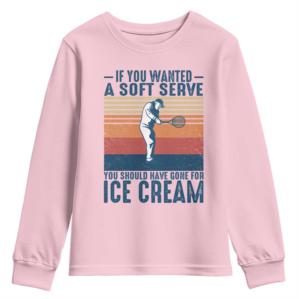 Retro Tennis Player Gift Youth Sweatshirt If You Wanted Soft Serve Gone For Ice Cream TS12 Light Pink Print Your Wear