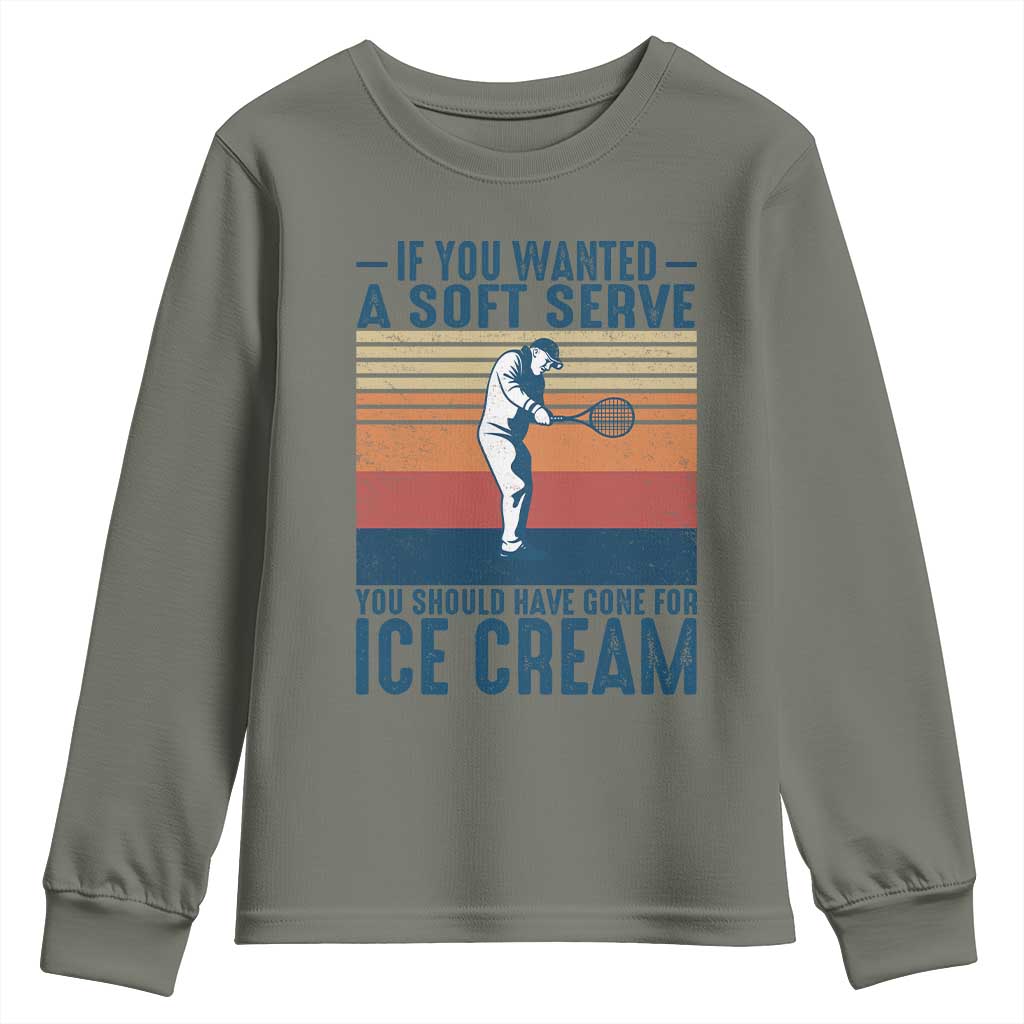 Retro Tennis Player Gift Youth Sweatshirt If You Wanted Soft Serve Gone For Ice Cream TS12 Military Green Print Your Wear