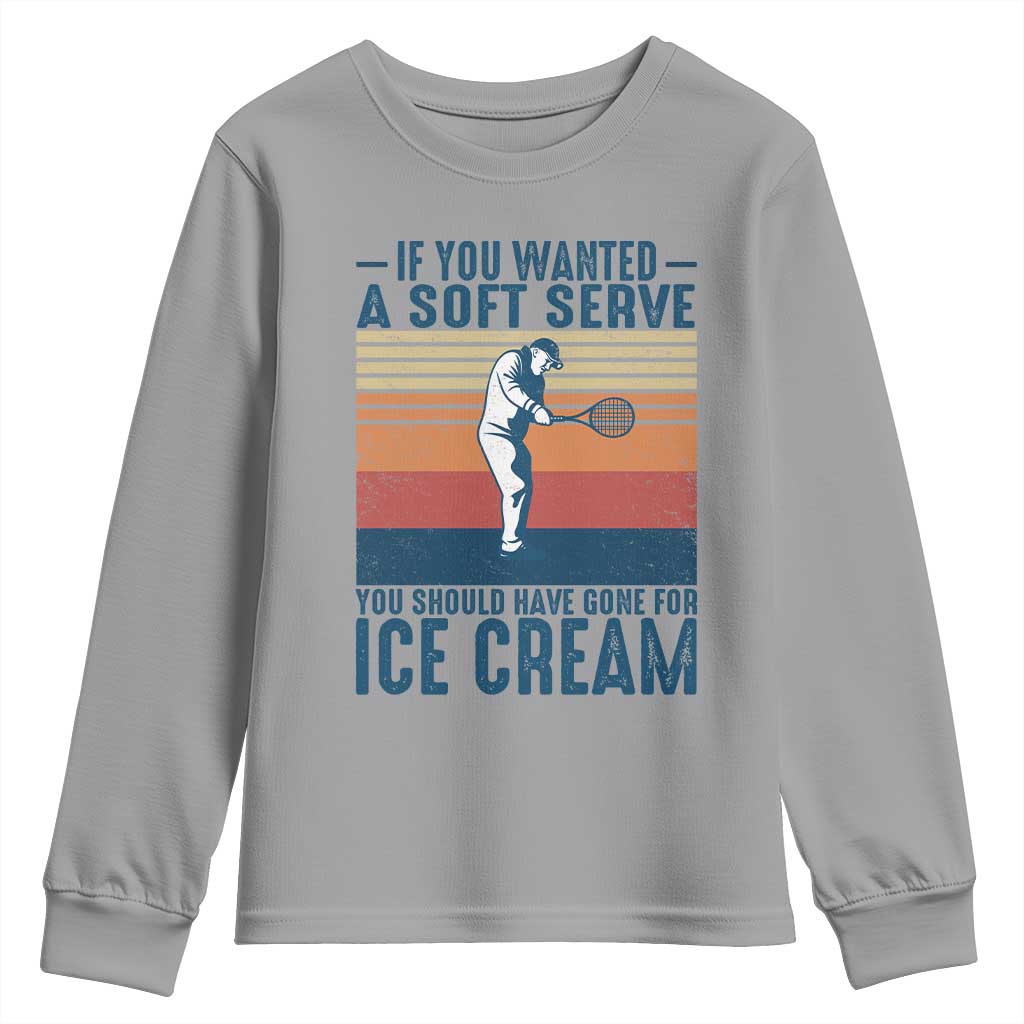 Retro Tennis Player Gift Youth Sweatshirt If You Wanted Soft Serve Gone For Ice Cream TS12 Sport Gray Print Your Wear