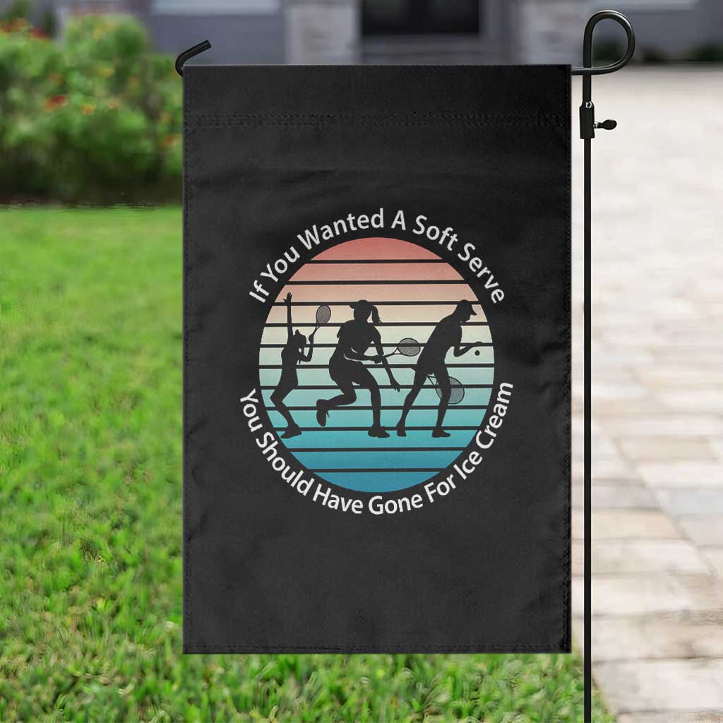 Sarcastic Tennis Girl Gift Garden Flag If You Wanted Soft Serve Gone For Ice Cream TS12 Print Your Wear