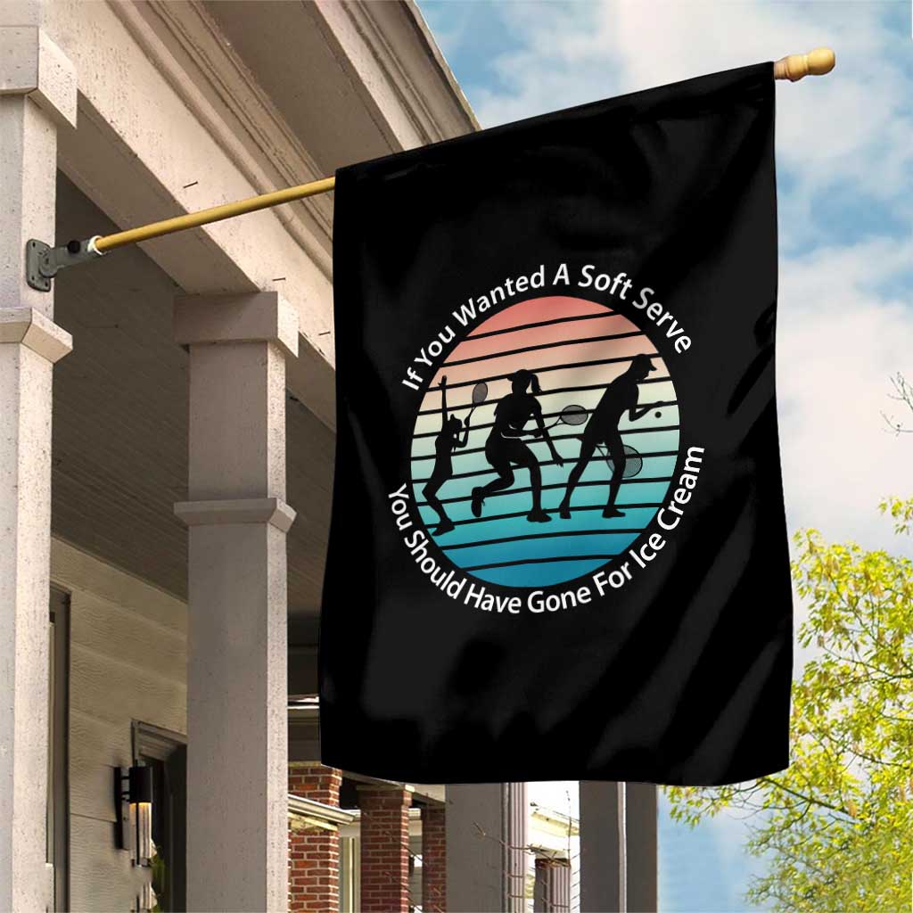 Sarcastic Tennis Girl Gift Garden Flag If You Wanted Soft Serve Gone For Ice Cream TS12 Print Your Wear