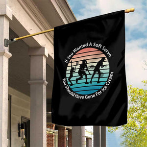 Sarcastic Tennis Girl Gift Garden Flag If You Wanted Soft Serve Gone For Ice Cream TS12 Print Your Wear
