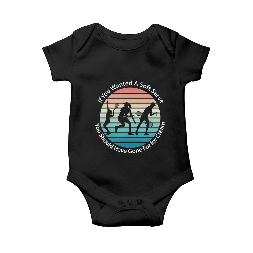 Sarcastic Tennis Girl Gift Baby Onesie If You Wanted Soft Serve Gone For Ice Cream TS12 Black Print Your Wear