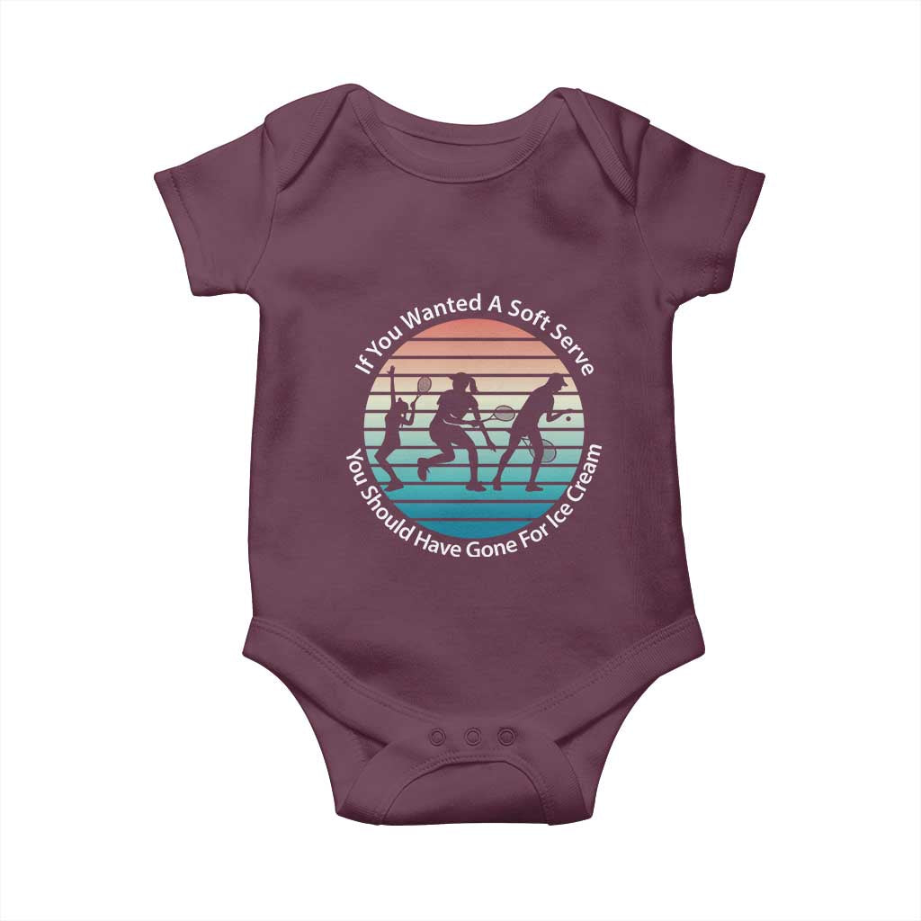 Sarcastic Tennis Girl Gift Baby Onesie If You Wanted Soft Serve Gone For Ice Cream TS12 Maroon Print Your Wear
