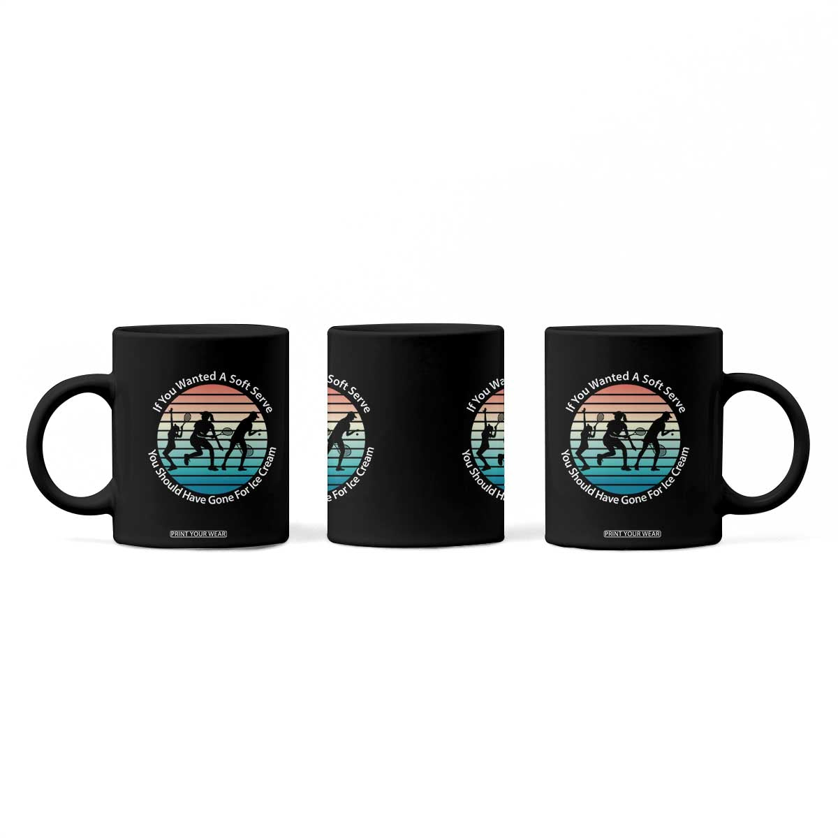 Sarcastic Tennis Girl Gift Coffee Mug If You Wanted Soft Serve Gone For Ice Cream TS12 Print Your Wear
