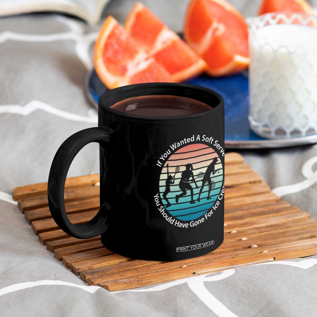 Sarcastic Tennis Girl Gift Coffee Mug If You Wanted Soft Serve Gone For Ice Cream TS12 Print Your Wear